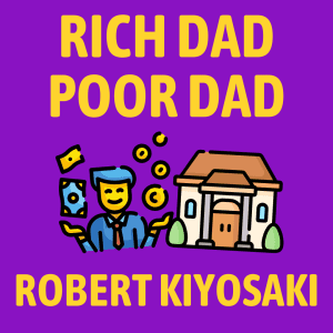 Rich Dad Poor Dad Summary