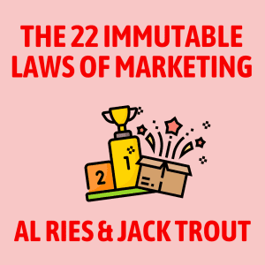 The 22 Immutable Laws of Marketing Summary